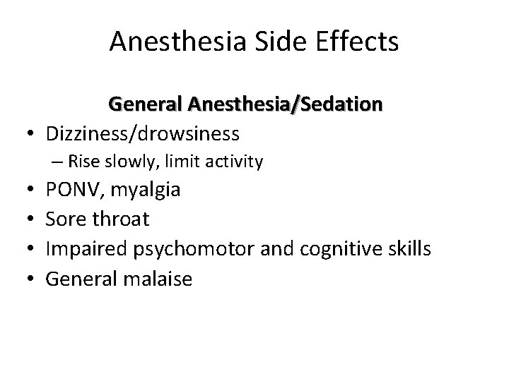 Anesthesia Side Effects General Anesthesia/Sedation • Dizziness/drowsiness – Rise slowly, limit activity • •