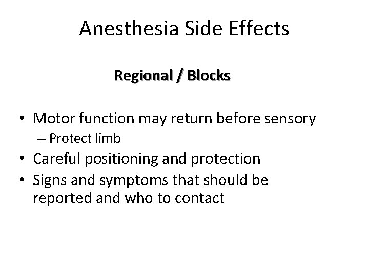 Anesthesia Side Effects Regional / Blocks • Motor function may return before sensory –
