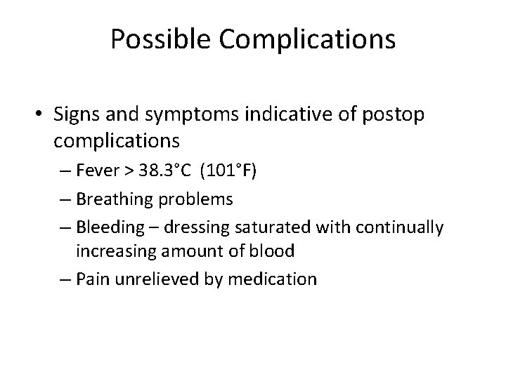 Possible Complications • Signs and symptoms indicative of postop complications – Fever > 38.