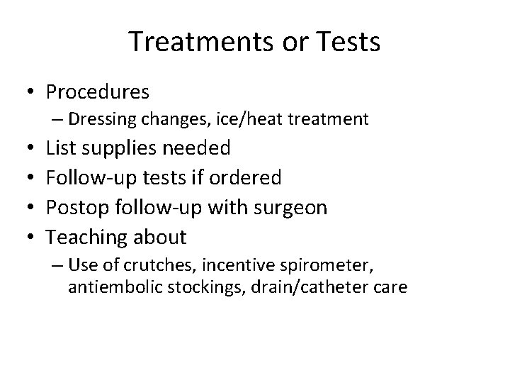 Treatments or Tests • Procedures – Dressing changes, ice/heat treatment • • List supplies