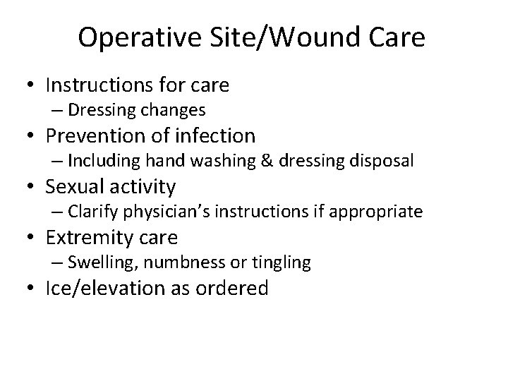 Operative Site/Wound Care • Instructions for care – Dressing changes • Prevention of infection