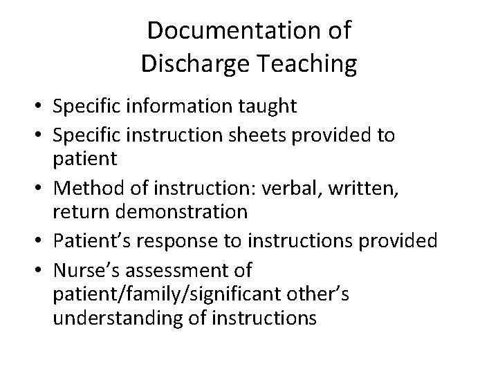 Documentation of Discharge Teaching • Specific information taught • Specific instruction sheets provided to