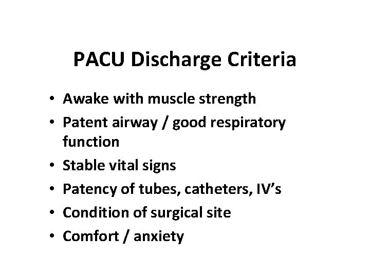 PACU Discharge Criteria • Awake with muscle strength • Patent airway / good respiratory