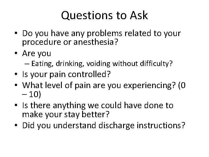 Questions to Ask • Do you have any problems related to your procedure or