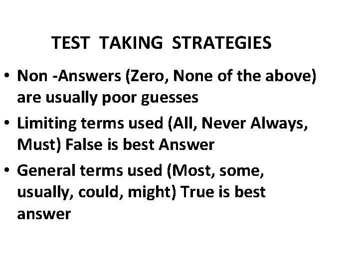TEST TAKING STRATEGIES • Non -Answers (Zero, None of the above) are usually poor