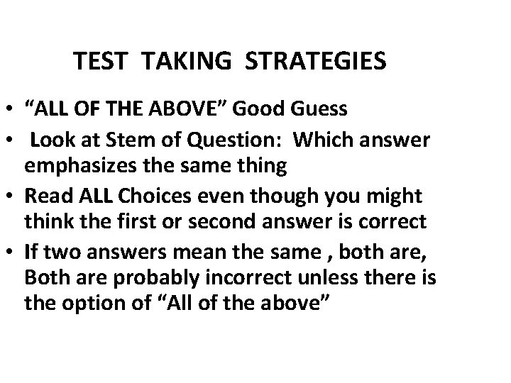 TEST TAKING STRATEGIES • “ALL OF THE ABOVE” Good Guess • Look at Stem