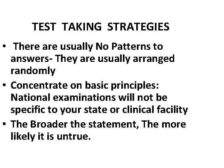 TEST TAKING STRATEGIES • There are usually No Patterns to answers- They are usually