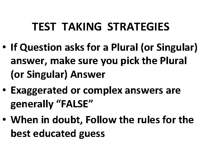 TEST TAKING STRATEGIES • If Question asks for a Plural (or Singular) answer, make