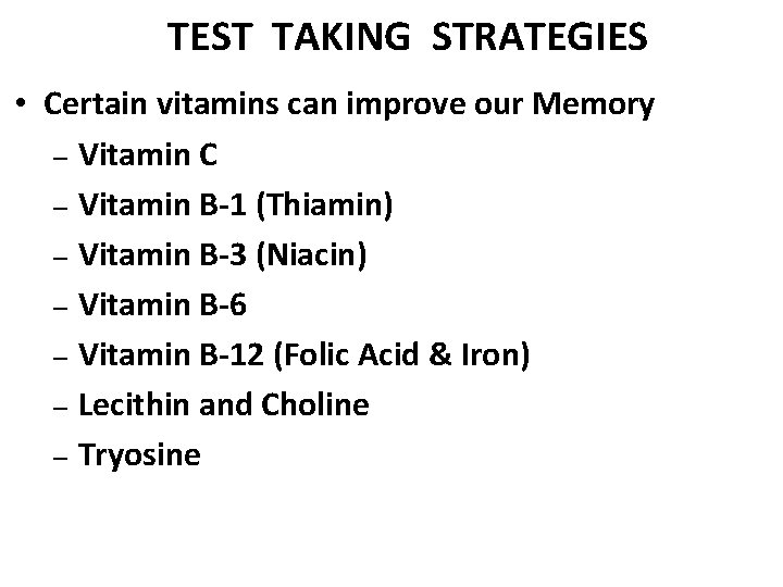 TEST TAKING STRATEGIES • Certain vitamins can improve our Memory – Vitamin C –