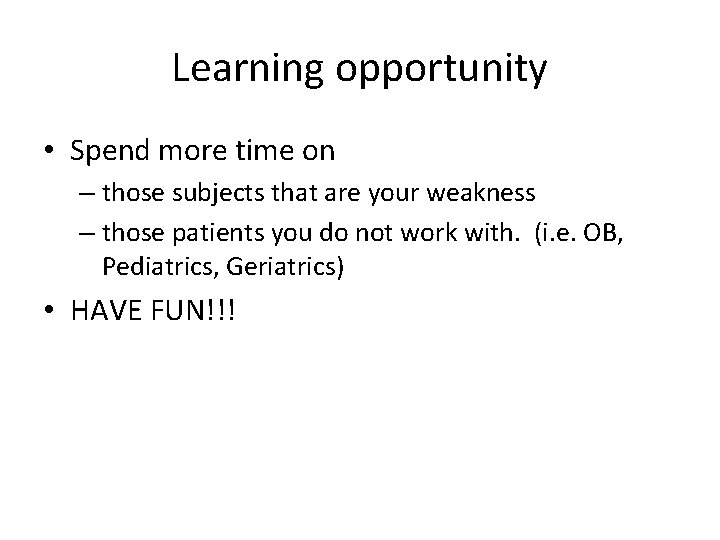 Learning opportunity • Spend more time on – those subjects that are your weakness