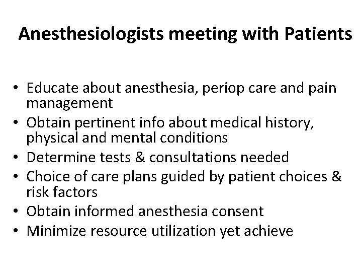 Anesthesiologists meeting with Patients • Educate about anesthesia, periop care and pain management •