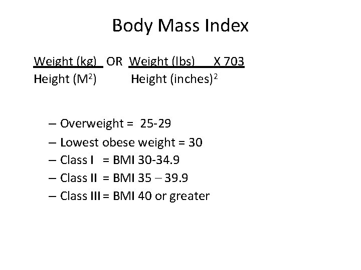 Body Mass Index Weight (kg) OR Weight (lbs) X 703 Height (M 2) Height