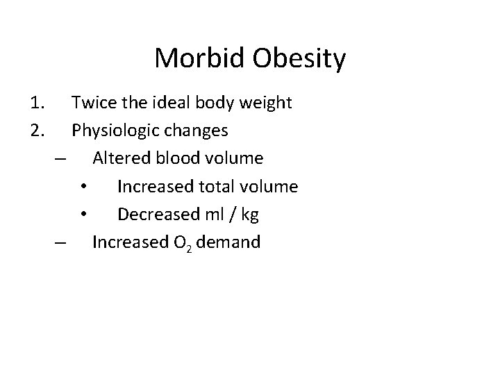 Morbid Obesity 1. 2. Twice the ideal body weight Physiologic changes – Altered blood