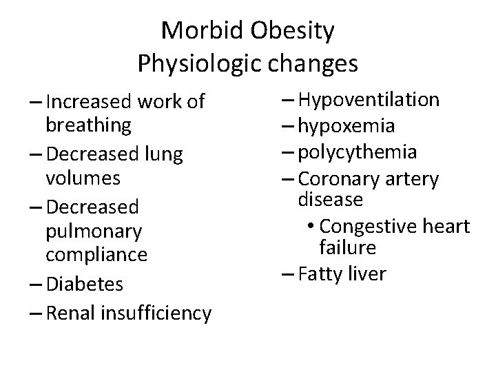 Morbid Obesity Physiologic changes – Increased work of breathing – Decreased lung volumes –