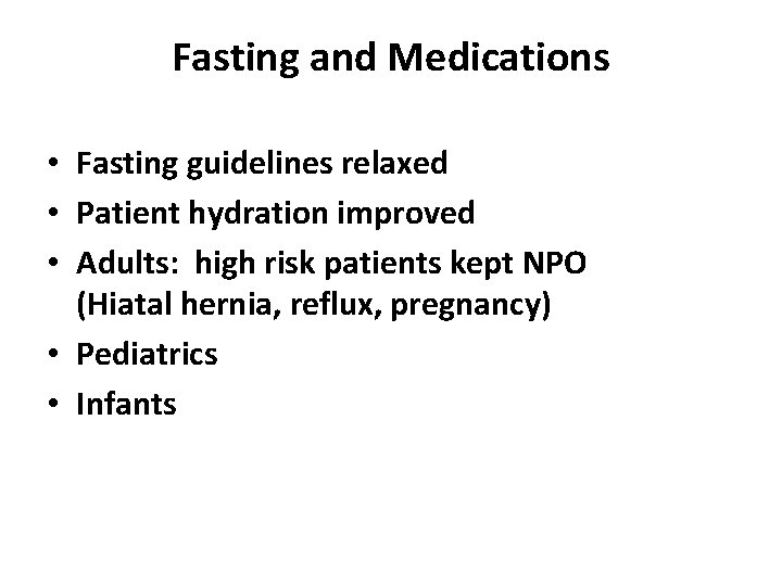 Fasting and Medications • Fasting guidelines relaxed • Patient hydration improved • Adults: high