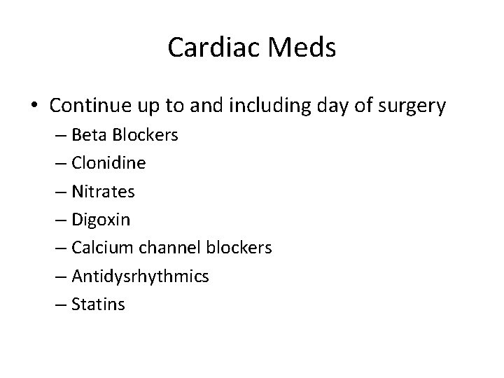 Cardiac Meds • Continue up to and including day of surgery – Beta Blockers