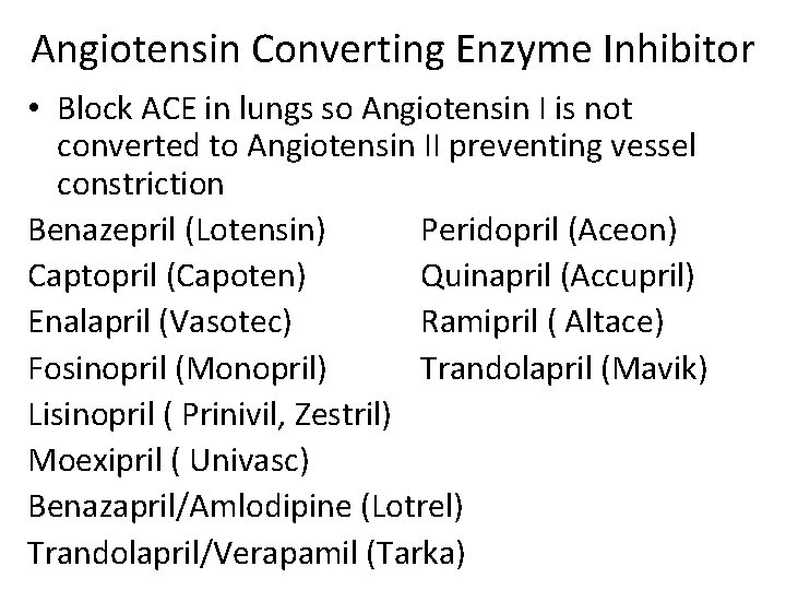 Angiotensin Converting Enzyme Inhibitor • Block ACE in lungs so Angiotensin I is not