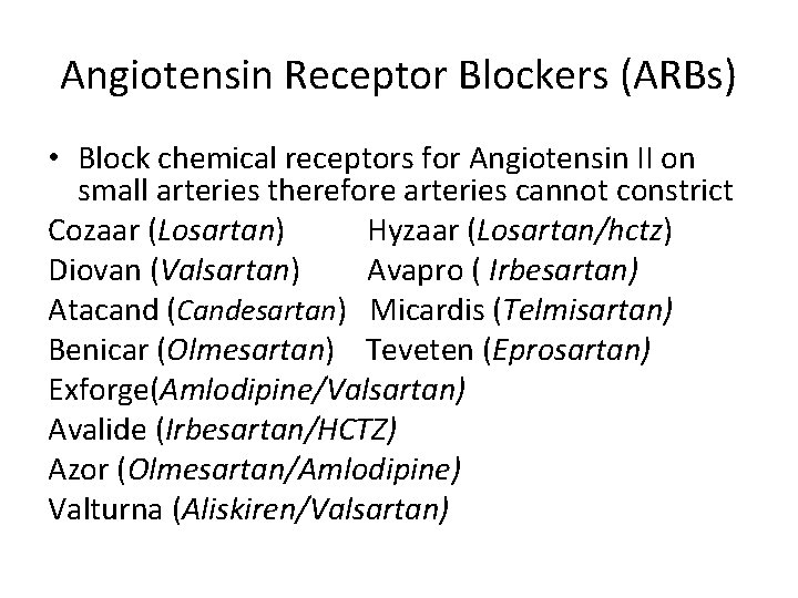 Angiotensin Receptor Blockers (ARBs) • Block chemical receptors for Angiotensin II on small arteries