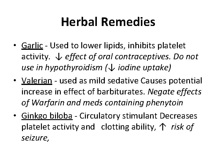 Herbal Remedies • Garlic - Used to lower lipids, inhibits platelet activity. ↓ effect