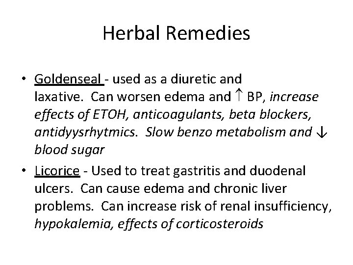 Herbal Remedies • Goldenseal - used as a diuretic and laxative. Can worsen edema