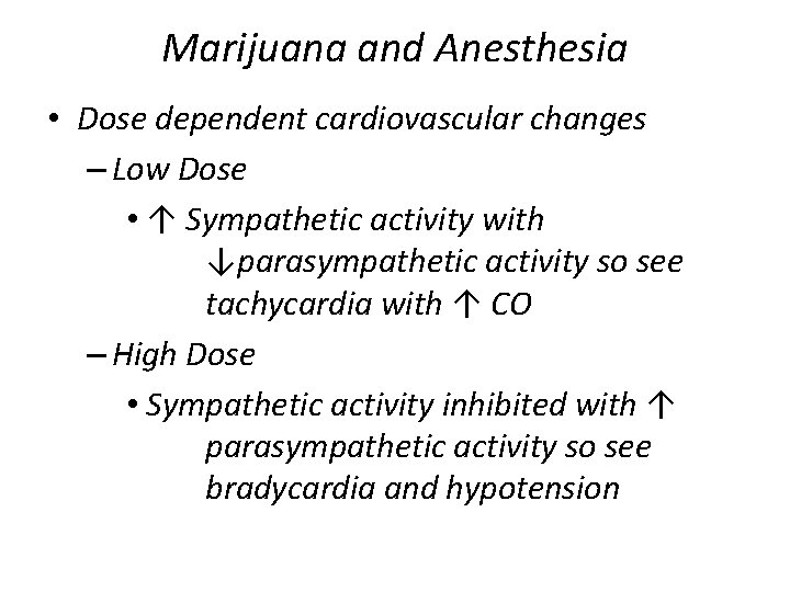 Marijuana and Anesthesia • Dose dependent cardiovascular changes – Low Dose • ↑ Sympathetic