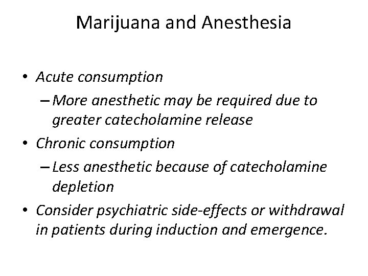 Marijuana and Anesthesia • Acute consumption – More anesthetic may be required due to