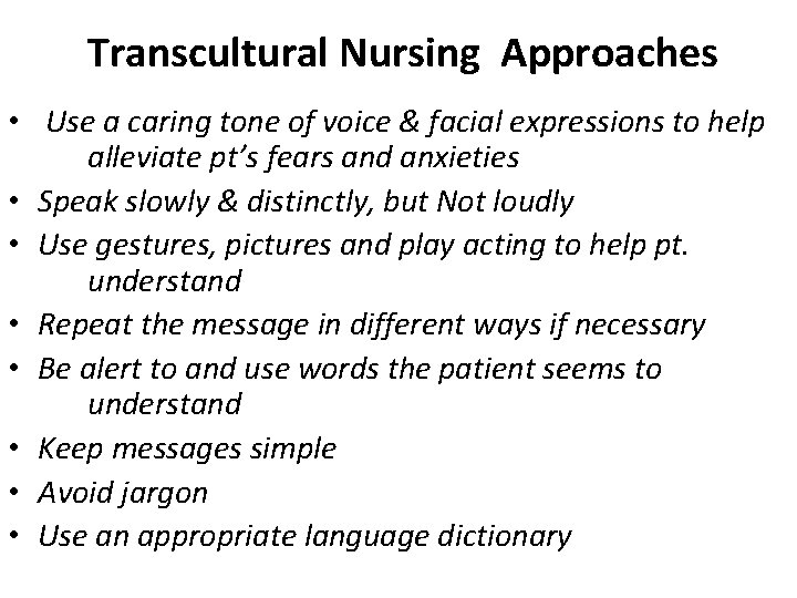 Transcultural Nursing Approaches • Use a caring tone of voice & facial expressions to
