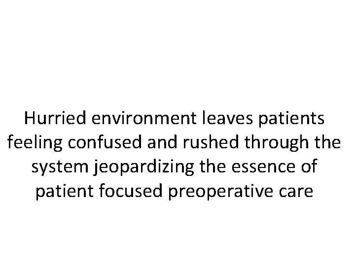 Hurried environment leaves patients feeling confused and rushed through the system jeopardizing the essence