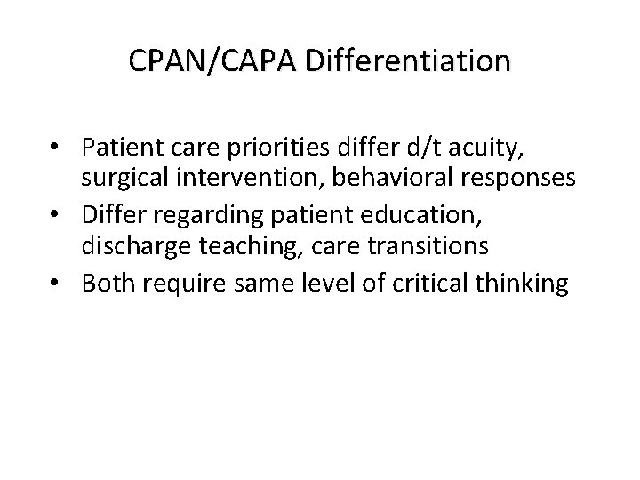 CPAN/CAPA Differentiation • Patient care priorities differ d/t acuity, surgical intervention, behavioral responses •