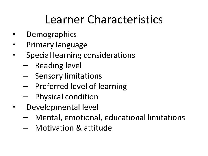 Learner Characteristics Demographics Primary language Special learning considerations – Reading level – Sensory limitations