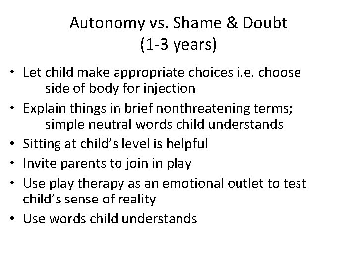 Autonomy vs. Shame & Doubt (1 -3 years) • Let child make appropriate choices