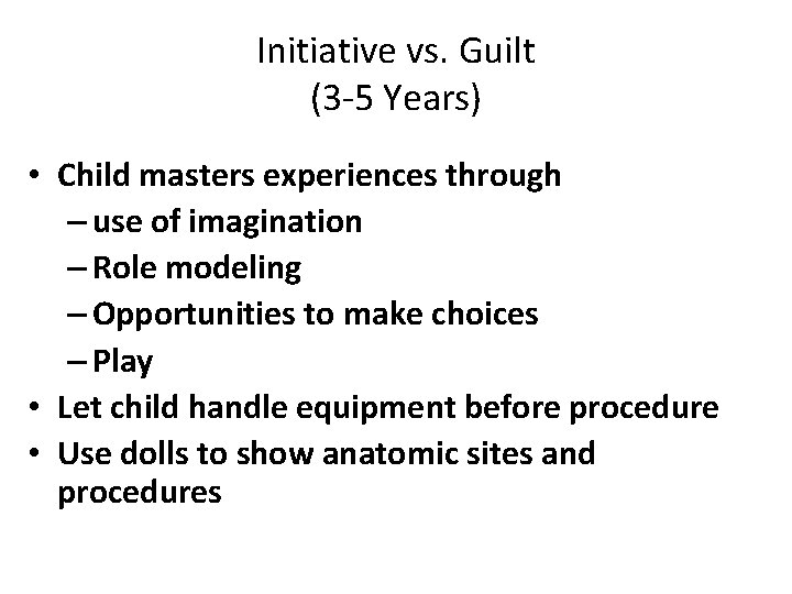 Initiative vs. Guilt (3 -5 Years) • Child masters experiences through – use of
