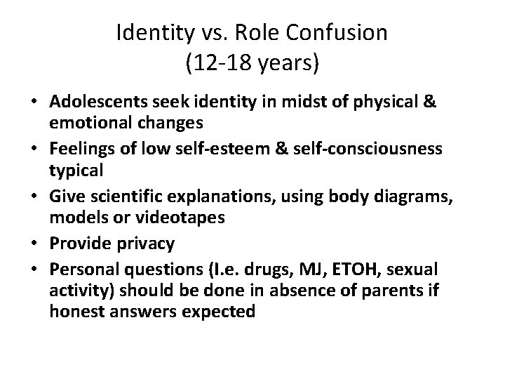 Identity vs. Role Confusion (12 -18 years) • Adolescents seek identity in midst of