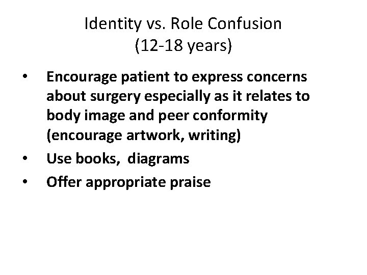 Identity vs. Role Confusion (12 -18 years) • • • Encourage patient to express