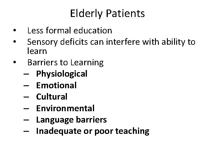Elderly Patients Less formal education Sensory deficits can interfere with ability to learn •