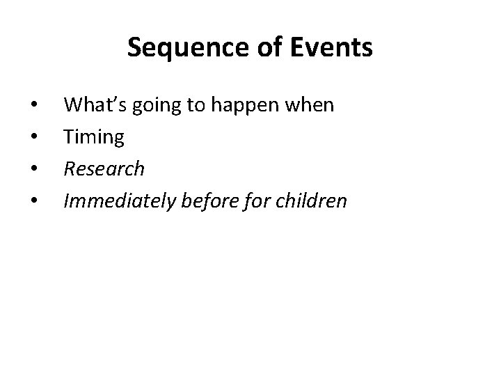 Sequence of Events • • What’s going to happen when Timing Research Immediately before