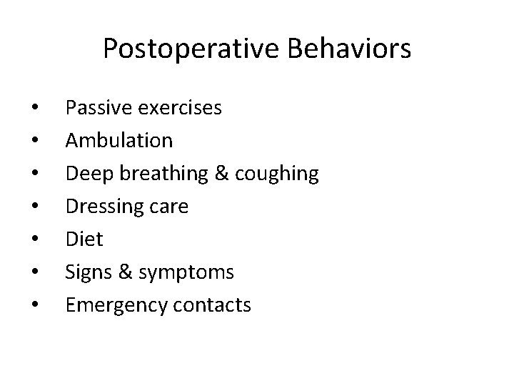 Postoperative Behaviors • • Passive exercises Ambulation Deep breathing & coughing Dressing care Diet