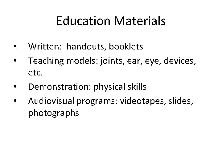 Education Materials • • Written: handouts, booklets Teaching models: joints, ear, eye, devices, etc.