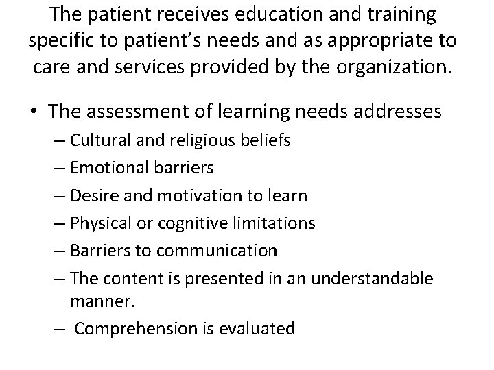 The patient receives education and training specific to patient’s needs and as appropriate to