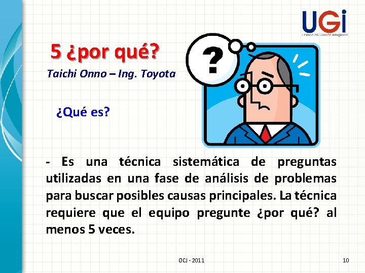 5 ¿por qué? Taichi Onno – Ing. Toyota ¿Qué es? - Es una técnica