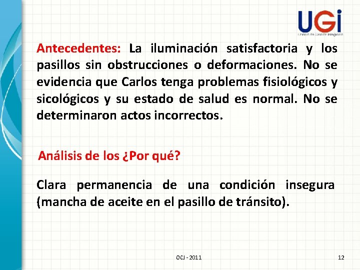 Antecedentes: La iluminación satisfactoria y los pasillos sin obstrucciones o deformaciones. No se evidencia