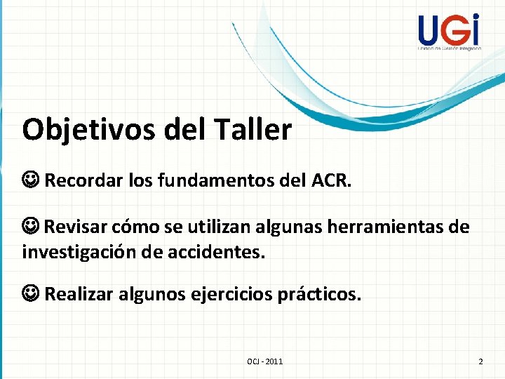 Objetivos del Taller Recordar los fundamentos del ACR. Revisar cómo se utilizan algunas herramientas