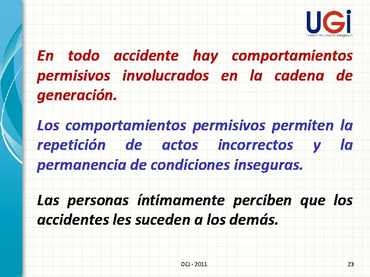 En todo accidente hay comportamientos permisivos involucrados en la cadena de generación. Los comportamientos