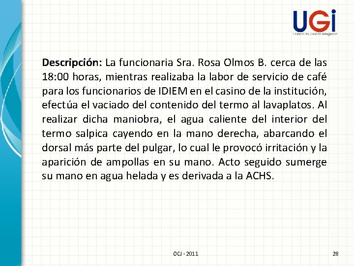 Descripción: La funcionaria Sra. Rosa Olmos B. cerca de las 18: 00 horas, mientras