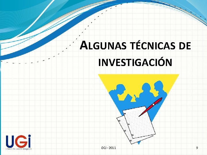 ALGUNAS TÉCNICAS DE INVESTIGACIÓN OCJ - 2011 9 