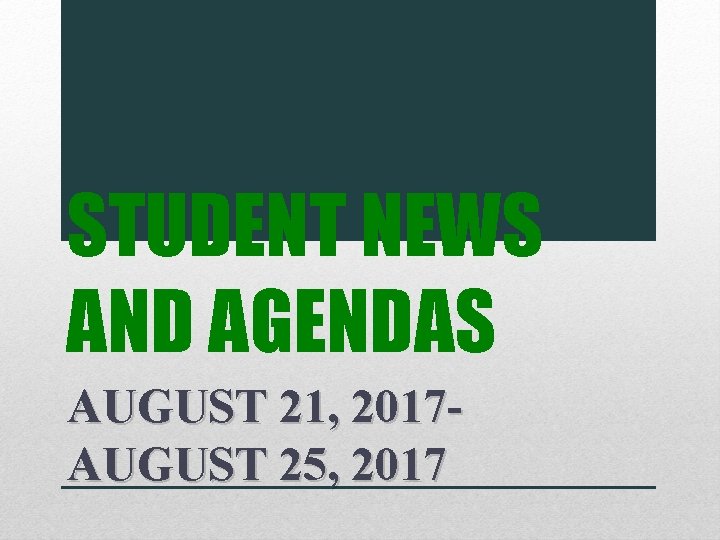 STUDENT NEWS AND AGENDAS AUGUST 21, 2017 AUGUST 25, 2017 STUDENT NEWS AND AGENDAS AUGUST 21, 2017 AUGUST 25, 2017