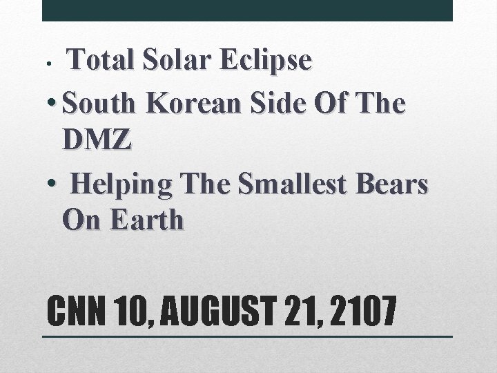 Total Solar Eclipse • South Korean Side Of The DMZ • Helping The Smallest