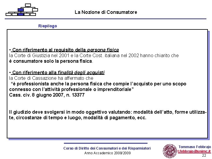 La Nozione di Consumatore Riepilogo • Con riferimento al requisito della persona fisica la