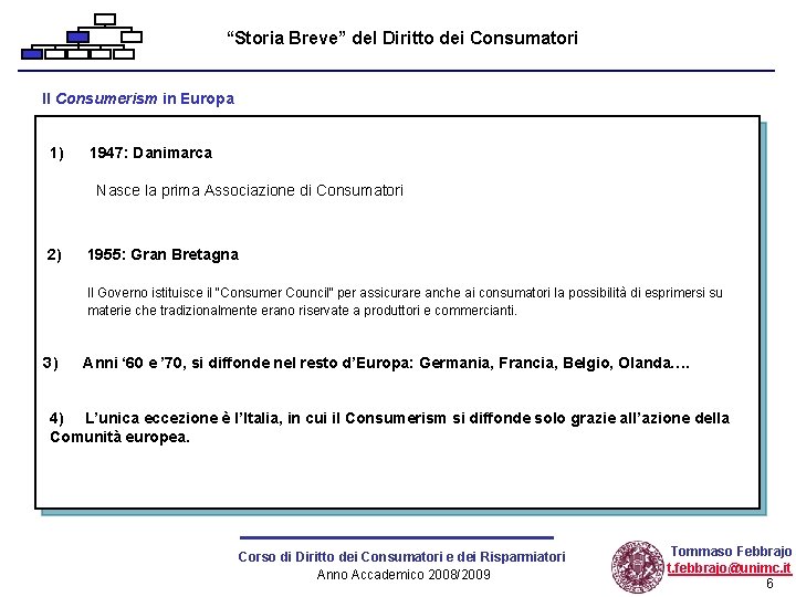 “Storia Breve” del Diritto dei Consumatori Il Consumerism in Europa 1) 1947: Danimarca Nasce