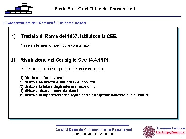 “Storia Breve” del Diritto dei Consumatori Il Consumerism nell’Comunità / Unione europea 1) Trattato